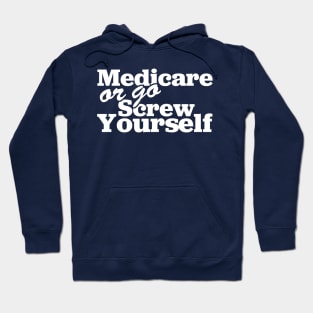 Medicare Or Go Screw Yourself Hoodie